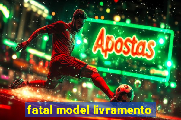 fatal model livramento